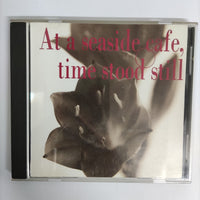 ซีดี Various - At A Seaside Cafe Time Stood Still CD VG+