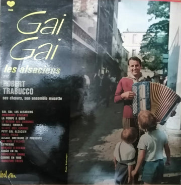 Robert Trabucco Et Son Ensemble Musette : Gai, Gai, Les Alsaciens (LP, Album)