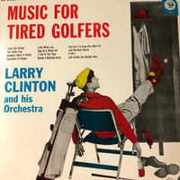 Larry Clinton And His Orchestra : Music For Tired Golfers (LP)