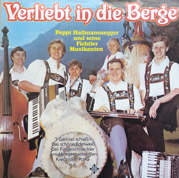 Peppi Hallmannsegger Und Seine Fichtler Musikanten : Verliebt In Die Berge (LP, Album)