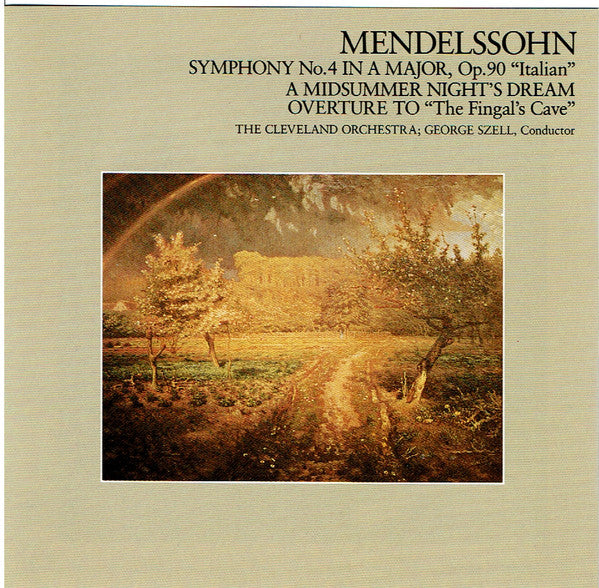 Felix Mendelssohn-Bartholdy - The Cleveland Orchestra, George Szell : Symphony No.4 In A Major, Op.90 "Italian" / A Midsummer Night's Dream / Overture To "The Fingal's Cave" (CD, Comp, RE)