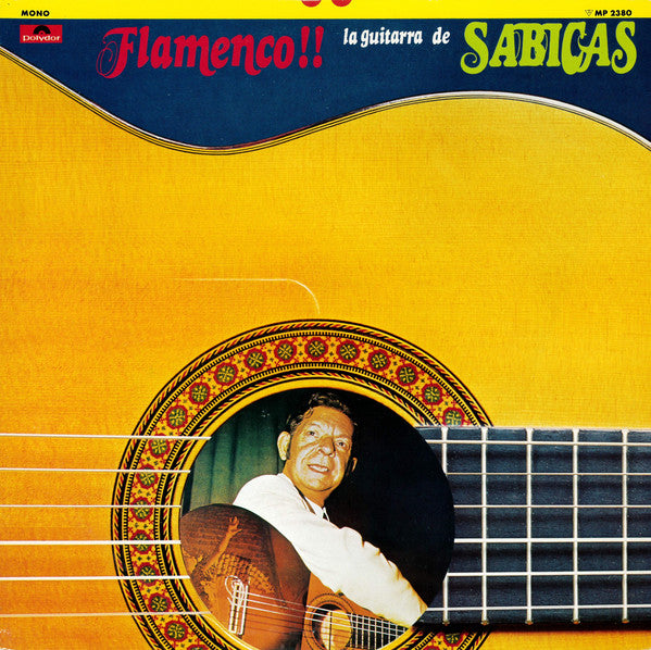 Sabicas = Sabicas : Flamenco !! La Guitarra De Sabicas = フラメンコ・ギターの至芸/サビーカス (LP, Album, Mono)