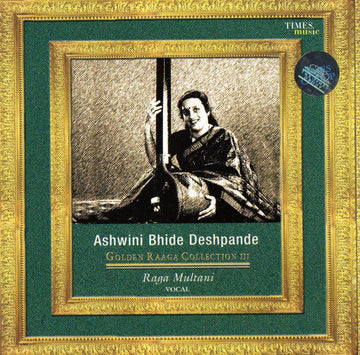 Ashwini Bhide-Deshpande : Golden Raga Collection III - Raga Multani (CD, Album)