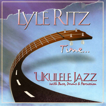 Lyle Ritz : Time ...: 'Ukulele Jazz With Bass, Drums & Percussion (CD, Album)