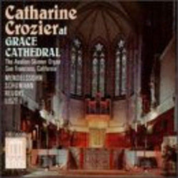 Catharine Crozier, Felix Mendelssohn-Bartholdy, Robert Schumann, Franz Liszt, Julius Reubke : At Grace Cathedral (CD, Album)