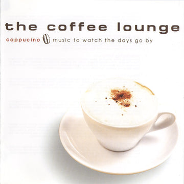 Various : The Coffee Lounge: Cappucino - Music To Watch The Days Go By (CD, Comp)